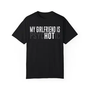 My Girlfriend is Hot Unisex Garment Dyed Tshirt - Pre Shrunk Cotton - Funny - Gift for Men and Women