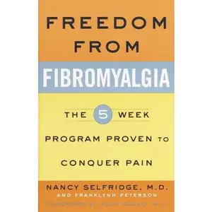 USED-Freedom from Fibromyalgia : The 5-Week Program Proven to Conquer Pain by Nancy Selfridge (Paperback)