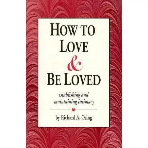 USED-How to Love and Be Loved: Establishing and Maintaining Intimacy by Richard A. Osing (Paperback)