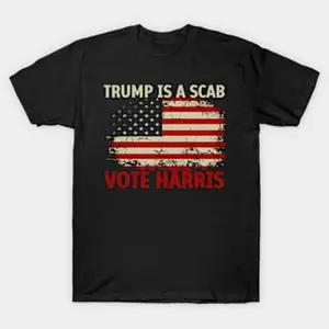 Trump Is A Scab Vote Harris Shirt  T-shirt Hoodie Sweatshirt Tank top