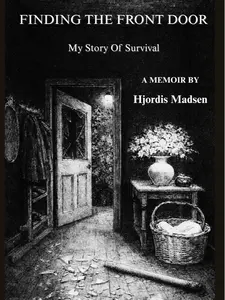 Finding The Front Door: My Story Of Survival.  A Memoir By Hjordis Madsen.  Paperback.