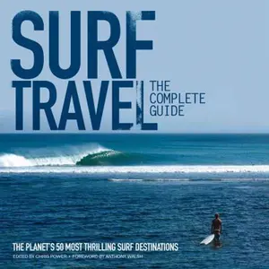 USED-Surf Travel: The Complete Guide: The Planet's 50 Most Thrilling Surf Destinations by Chris Power (Paperback)