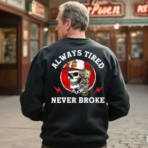 Always Tired Never Broke Print Sweatshirt
