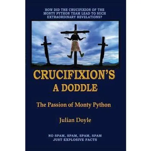 USED-Crucifixion's A Doddle: The Passion of Monty Python by Doyle, Julian (Paperback)