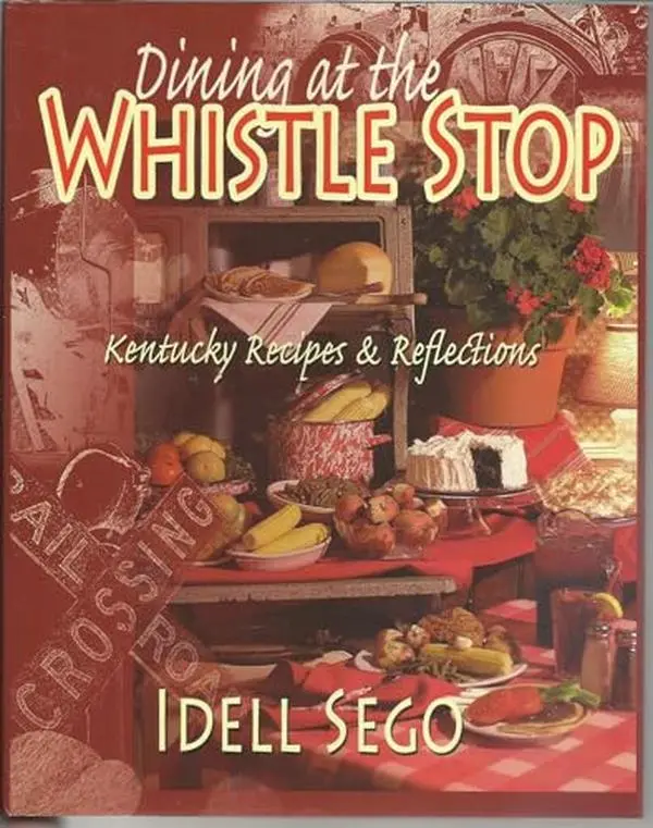 Used Hard Cover Book - Dining at the Whistle Stop: Kentucky Home Cooking Recipes & Reflections by Idell Sego, Very Good Condition, English Edition, Grapevine Press Publication