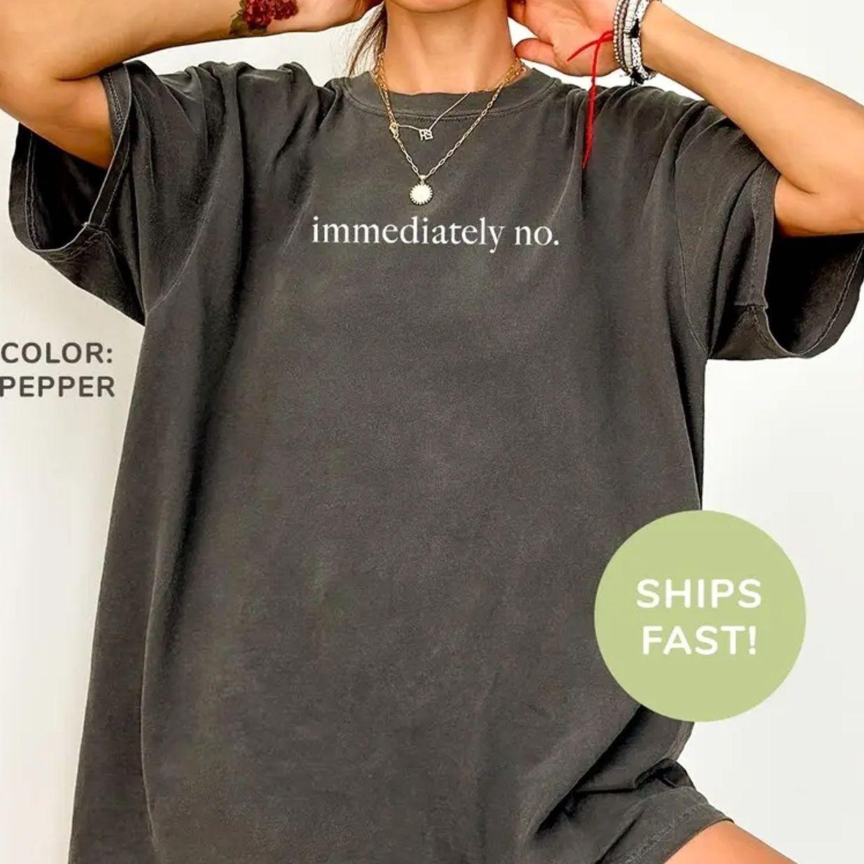 Comfort Colors Immediately No Shirt, Funny Humor Shirt, Adult Humor Shirt, Sarcastic Tee, Comfort Colors Graphic Tee, Casual Outfit, Vintage Wash Tee, Comfortable Menswear & Womenswear Top, Ju7