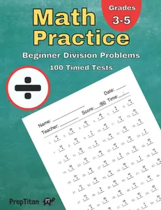 Math Practice - Beginner Division Problems: 100 Timed Tests, Grades 3-5, Numbers 0-12, No Fractions, Math Drills