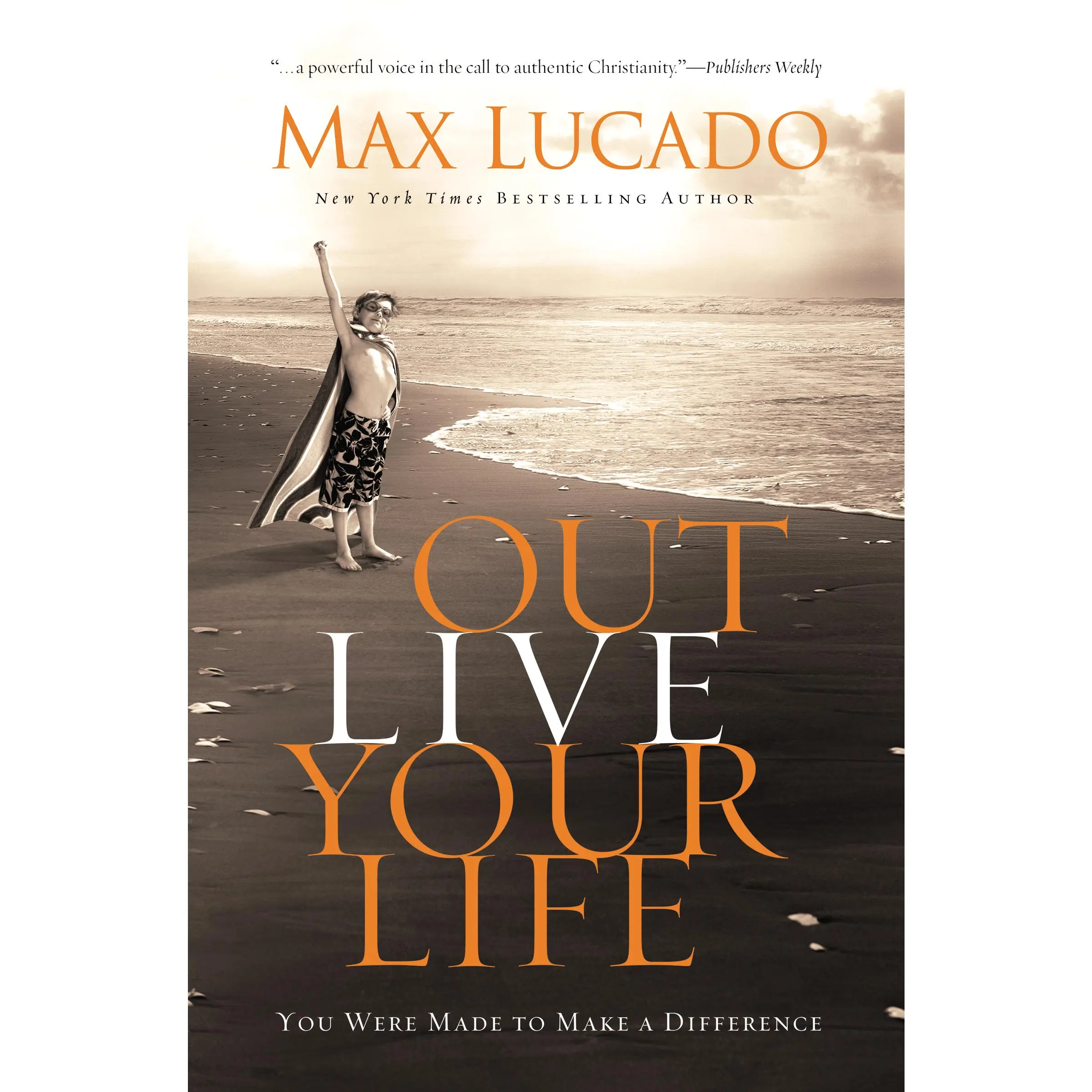 Outlive Your Life: You Were Made to Make A Difference by Max Lucado [Hardback Book]