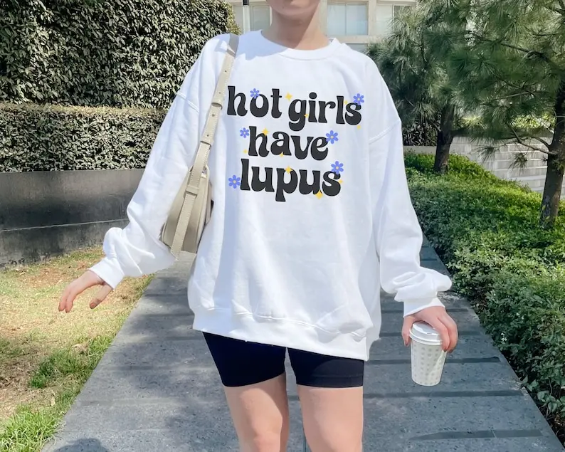 Hot Girls Have Lupus Sweatshirt Lupus Awareness Gift SLE Awareness Walk Chronic Illness Present Autoimmune Disease Sweat Shirt Spoonie