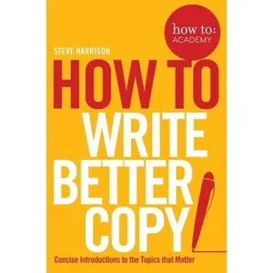 USED-How To Write Better Copy by Harrison, Steve (Paperback)