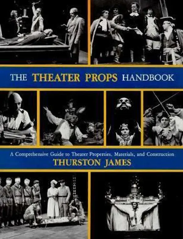 USED-The Theater Props Handbook: A Comprehensive Guide to Theater Properties, Materials, and Construction by Thurston James (Paperback)