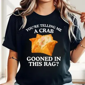 You're Telling Me A Crab Unhinged Adult Funny Raunchy Shirt, Funny Food Pun Tee, Raunchy Internet Cotton Tee, Gen Z Brainrot Shirt, Offensive Satire Full Color Full Size