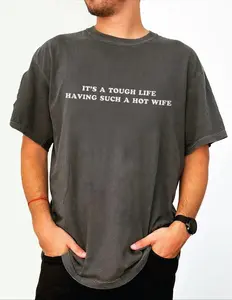 "Life is tough with such a hot wife" Tee, Funny T-shirt for husband, Satirical and humorous gift
