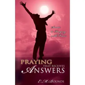 USED-Praying That Receives Answers: Secrets to Praying with Power by Bounds, Edward M. (Paperback)
