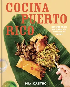 Cocina Puerto Rico: Recipes from My Abuela's Kitchen to Yours -- Mia Castro - Hardcover