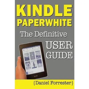 USED-Kindle Paperwhite Manual: The Definitive User Guide For Mastering Your Kindle Paperwhite by Forrester, Daniel (Paperback)
