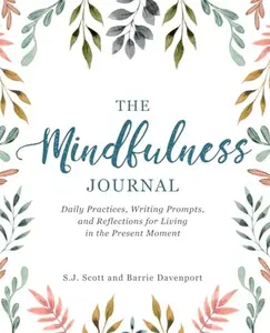 USED-The Mindfulness Journal: Daily Practices, Writing Prompts, and Reflections for Living in the Present Moment by Barrie Davenport (Paperback)