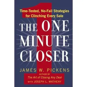 USED-The One Minute Closer: Time-Tested, No-Fail Strategies for Clinching Every Sale by Pickens, James W. (Paperback)