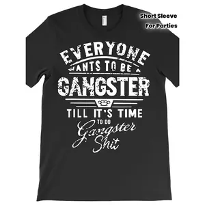 Funny "Everyone Wants to Be Gangster Till It's Time to Do" Slogan T-Shirt - 100% Cotton Unisex Tee Suitable for Men & Women, Regular Fit Short Sleeve Shirt with Humorous Crime Saying, All-Season Wear for Parties & Everyday Use
