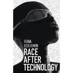 Race After Technology: Abolitionist Tools for the New Jim Code -- Ruha Benjamin, Paperback