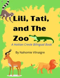 Lili, Tati, And The Zoo: A Haitian Creole Bilingual Book (Lili Speaks Haitian Creole)