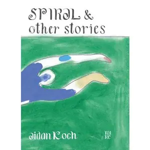 Spiral and Other Stories -- Aidan Koch - Paperback
