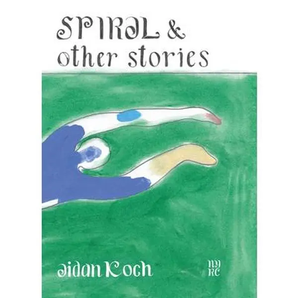Spiral and Other Stories -- Aidan Koch - Paperback