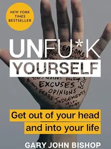 Unfu*k Yourself : Get Out of Your Head and into Your Life