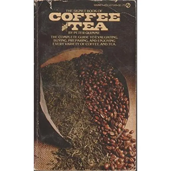 USED-The Signet Book of Coffee and Tea: The Complete Guide to Evaluating, Buying, Preparing, and Enjoying Every Variety of Coffee and Tea by Peter Quimme (Unknown)