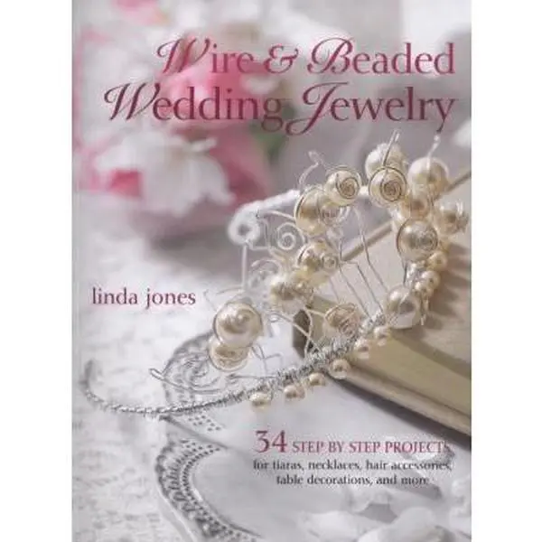 USED-Wire & Beaded Wedding Jewelry & Accessories: 34 Step by Step Projects by Linda Jones (Paperback)