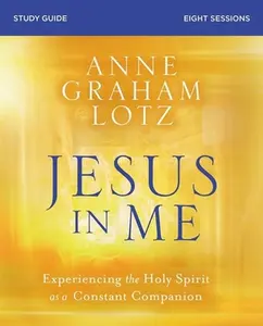 USED-Jesus in Me Bible Study Guide: Experiencing the Holy Spirit as a Constant Companion by Lotz, Anne Graham (Paperback)