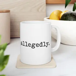 allegedly. Coffee Mug White 11oz Ceramic Cup