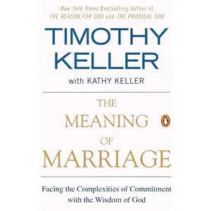 The Meaning of Marriage: Facing the Complexities of Commitment with the Wisdom of God