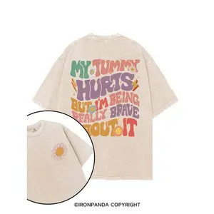 MY TUMMY HURTS BUT I'M BEING REALLY BRAVE ABOUT IT PRINTED GYM SHIRT, Washed T-Shirt, 5XL Graphic Gym Shirt, Vintage Washed Tee Cotton, Menswear Fit women