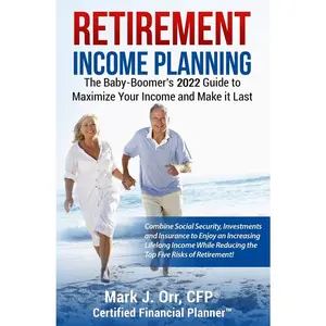 USED-Retirement Income Planning: The Baby-Boomers 2022 Guide to Maximize Your Income and Make it Last by Orr Cfp, Mark J. (Paperback)