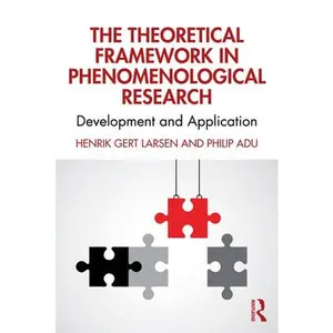USED-The Theoretical Framework in Phenomenological Research: Development and Application by Larsen, Henrik Gert (Paperback)