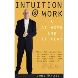 USED-Intuition @ Work: & at Home and at Play by James Wanless (Hardcover)