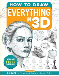 How to Draw Everything in 3D: Includes Videos Tutorials Learn to Draw Book for Adults and Teens with Step-by-Step Lessons and Guides on 30 Amazing ... Beginners (Gifts for Young Artists Who Draw)