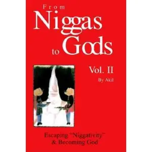 From Niggas to Gods, Vol. II: Escaping Niggativity & Becoming God by Akil (Paperback)