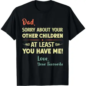 Cotton short sleeves Dad Sorry About Your Other Children Funny Father's Day Dad T-Shirt