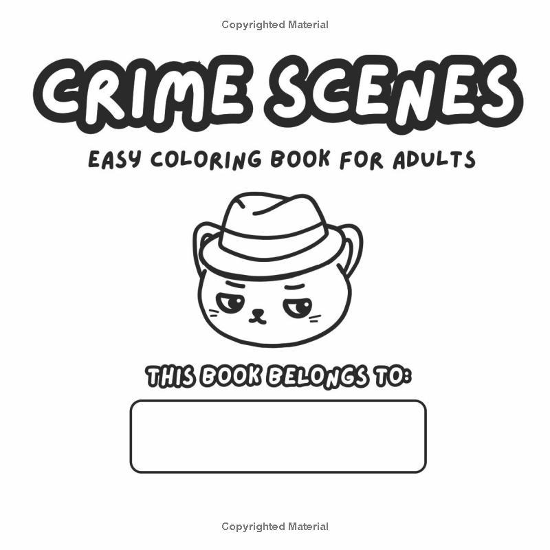 Crime scenes coloring book for adults: Bold and Easy Designs for Stress Relief and Relaxation, 40 Hand-Drawn Illustrations for Dark Humor Lovers