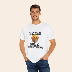 Fries Over Everything - Funny Unisex Garment-Dyed T-Shirt | Premium 100% Cotton, Comfy & Durable Tee. cartoon design funny t-shirt Classic Fabric