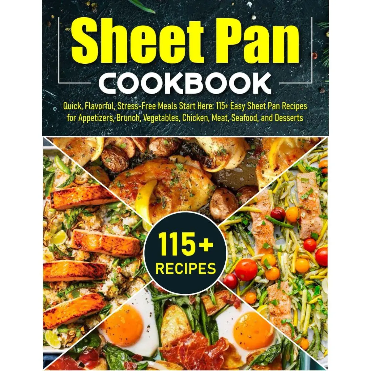 Sheet Pan Cookbook: Quick, Flavorful, Stress-Free Meals Start Here: 115+ Easy Sheet Pan Recipes for Appetizers, Brunch, Vegetables, Chicken, Meat, Seafood, and Desserts Paperback – October 12, 2025