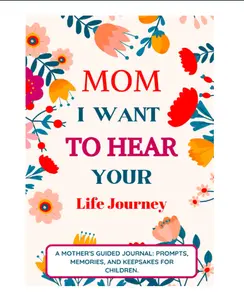 Mom I Want To Hear Your Life Journey: Mother Story Guided Journal and Memory Keepsake Book