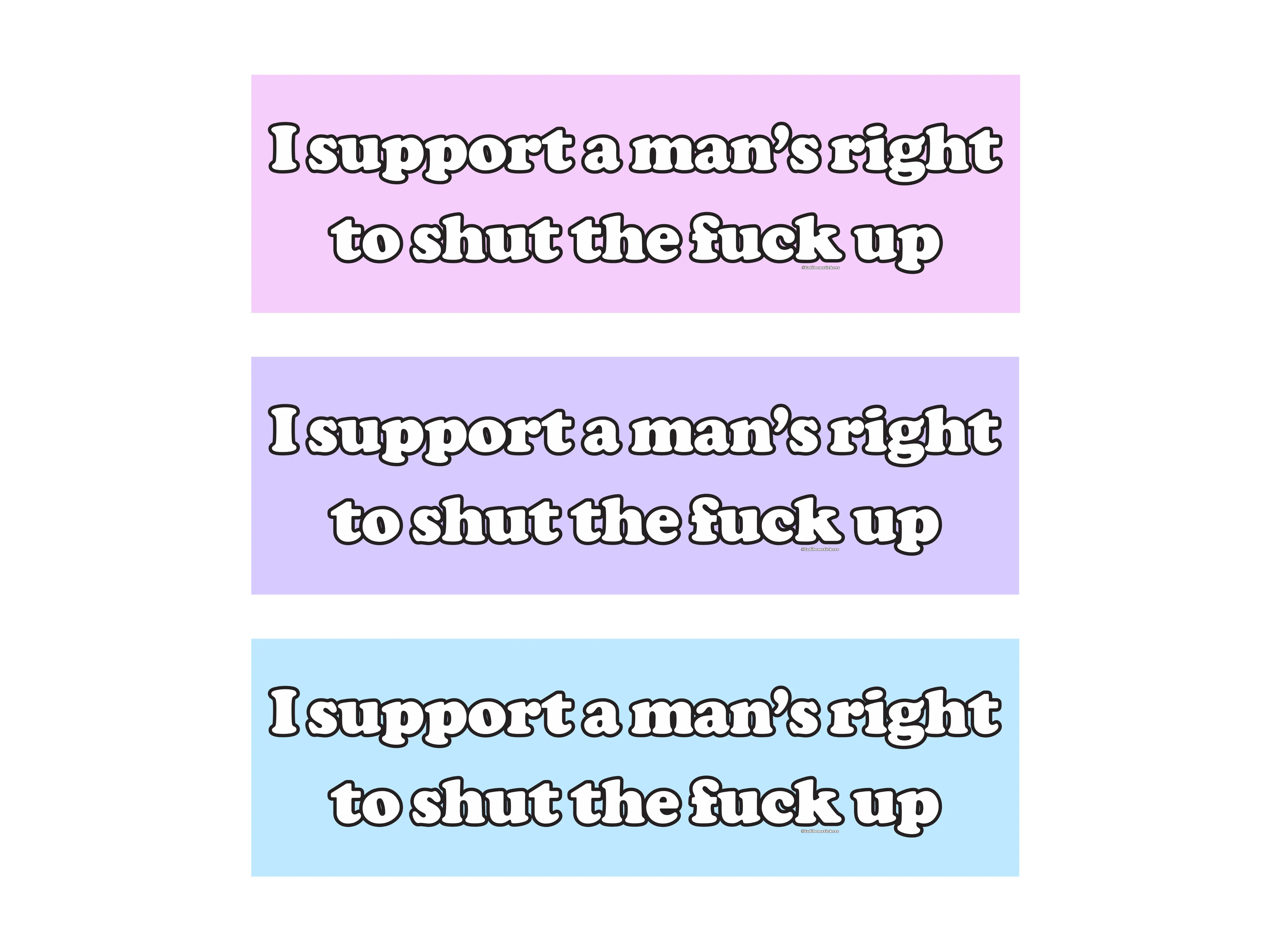 I Support a Man's Right to Shut the Frick Up | Bumper Sticker AND Magnet | Funny Meme Sticker | 8.7'' X 2.7'' | Waterproof Premium Quality
