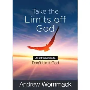 USED-Take the Limits Off God: An Introduction to Don't Limit God (Gospel Truth Series) by Andrew Wommack (Paperback)