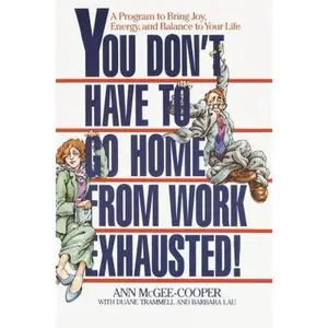 USED-You Don't Have to Go Home from Work Exhausted!: A Program to Bring Joy, Energy, and Balance to Your Life by Ann McGee-Cooper (Paperback)