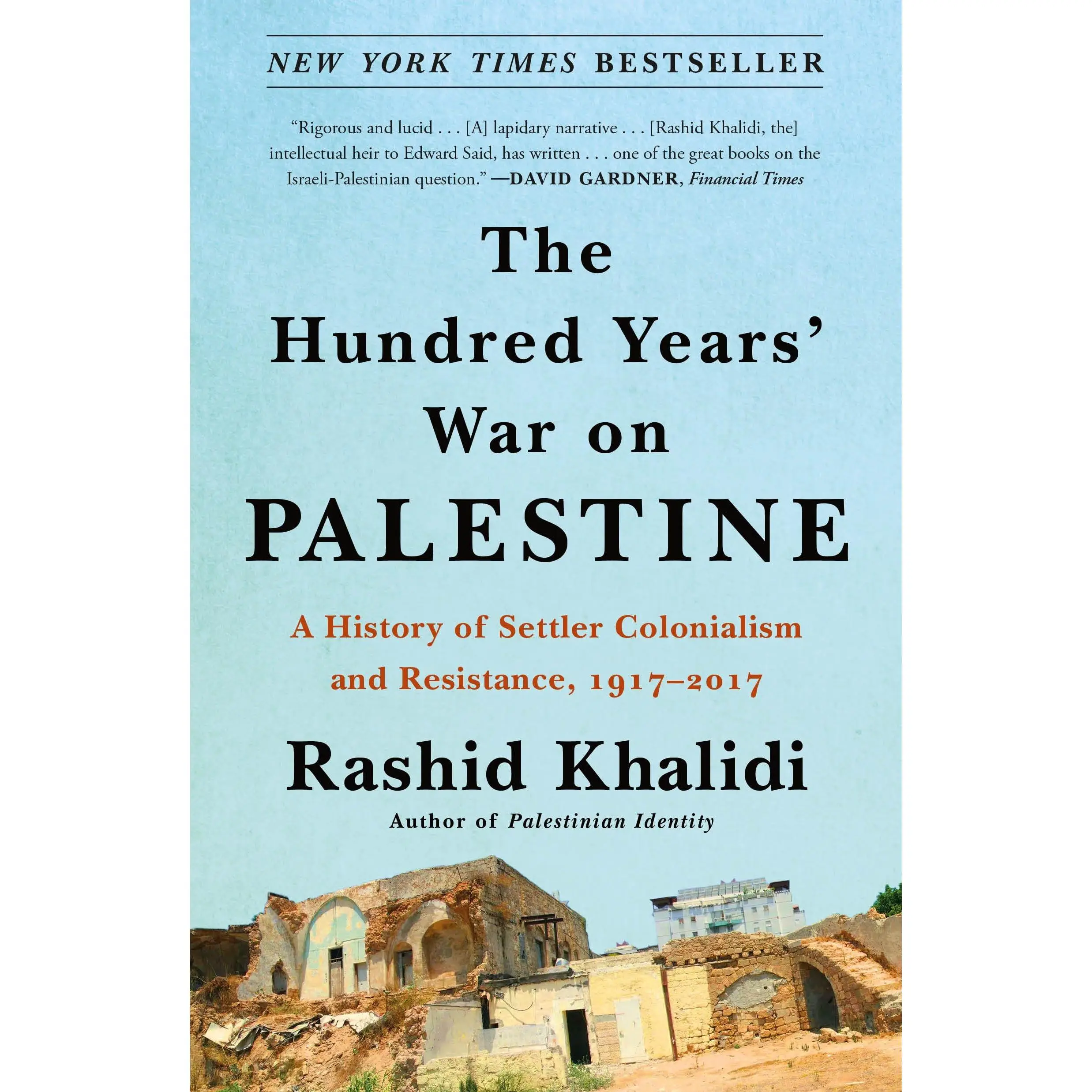 The Hundred Years' War on Palestine: A History of Settler Colonialism and Resistance, 1917-2017 -- Rashid Khalidi - Paperback