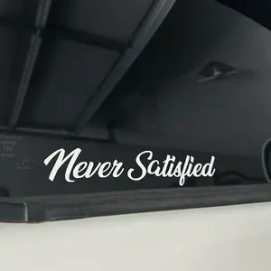 Never Satisfied Decal - Simple Text Design as Shown Sticker For Cars Bumper Sticker