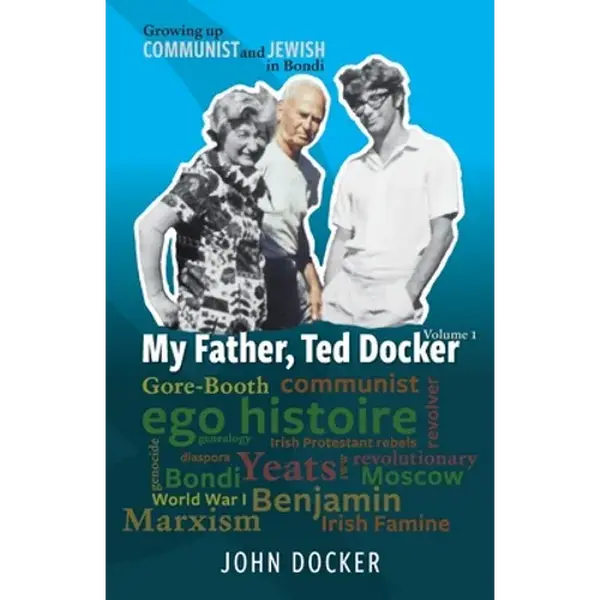 Growing Up Communist and Jewish in Bondi Volume 1: My Father, Ted Docker - Paperback